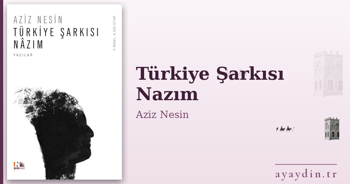 Türkiye Şarkısı Nazım - Aziz Nesin kitap alıntıları ve sözleri