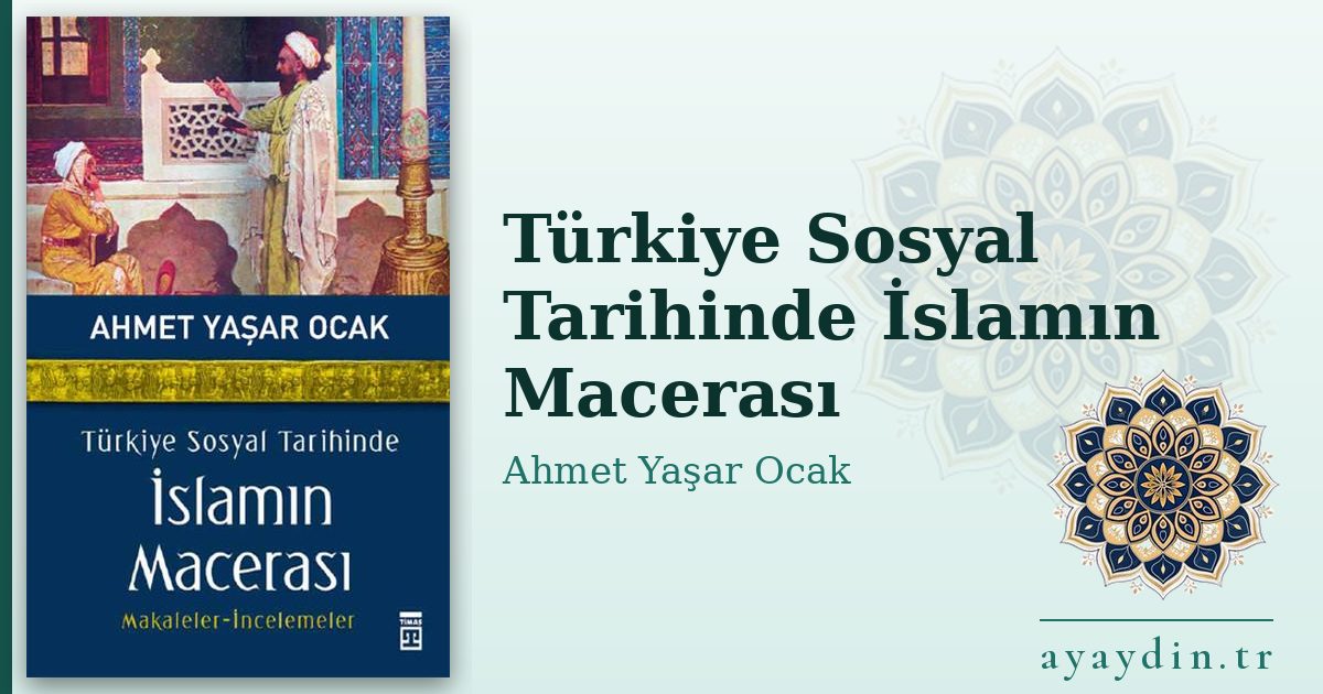 Türkiye Sosyal Tarihinde İslamın Macerası - Ahmet Yaşar Ocak kitap alıntıları ve sözleri