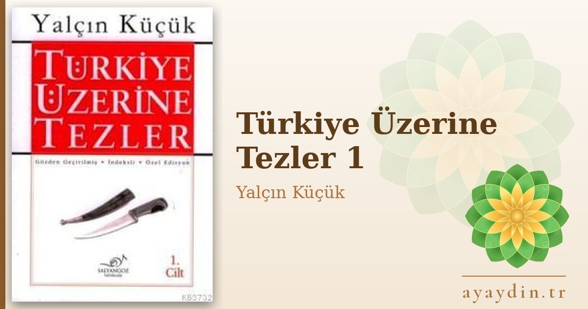 Türkiye Üzerine Tezler 1 - Yalçın Küçük kitap alıntıları ve sözleri