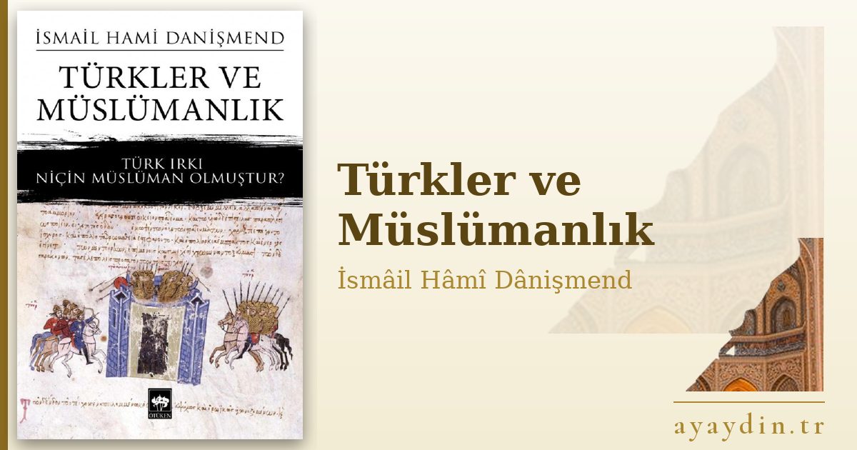 Türkler ve Müslümanlık - İsmâil Hâmî Dânişmend kitap alıntıları ve sözleri