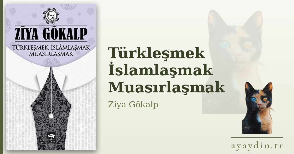 Türkleşmek İslamlaşmak Muasırlaşmak - Ziya Gökalp kitap alıntıları ve sözleri