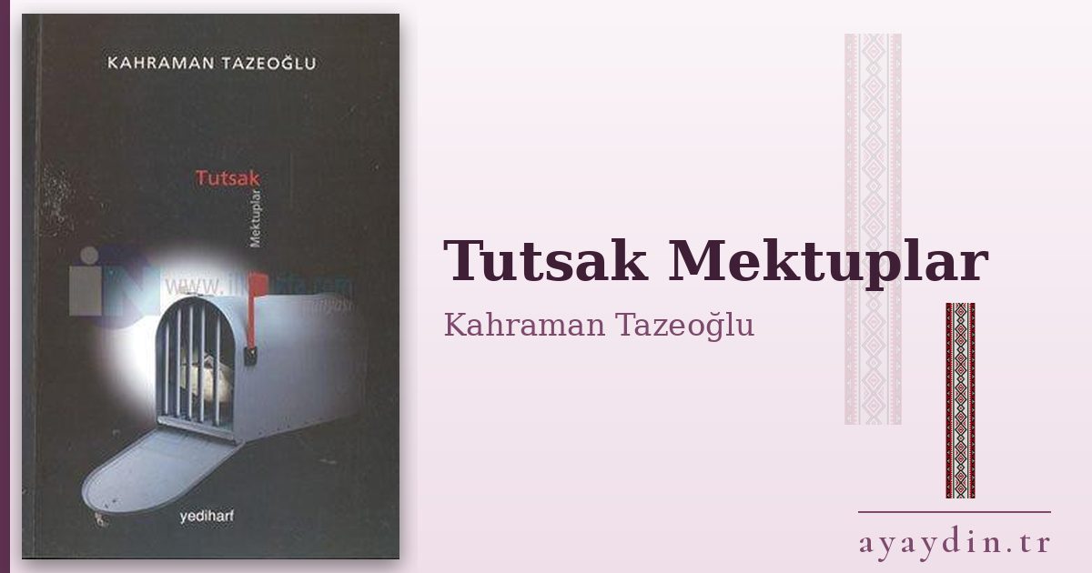 Tutsak Mektuplar - Kahraman Tazeoğlu kitap alıntıları ve sözleri