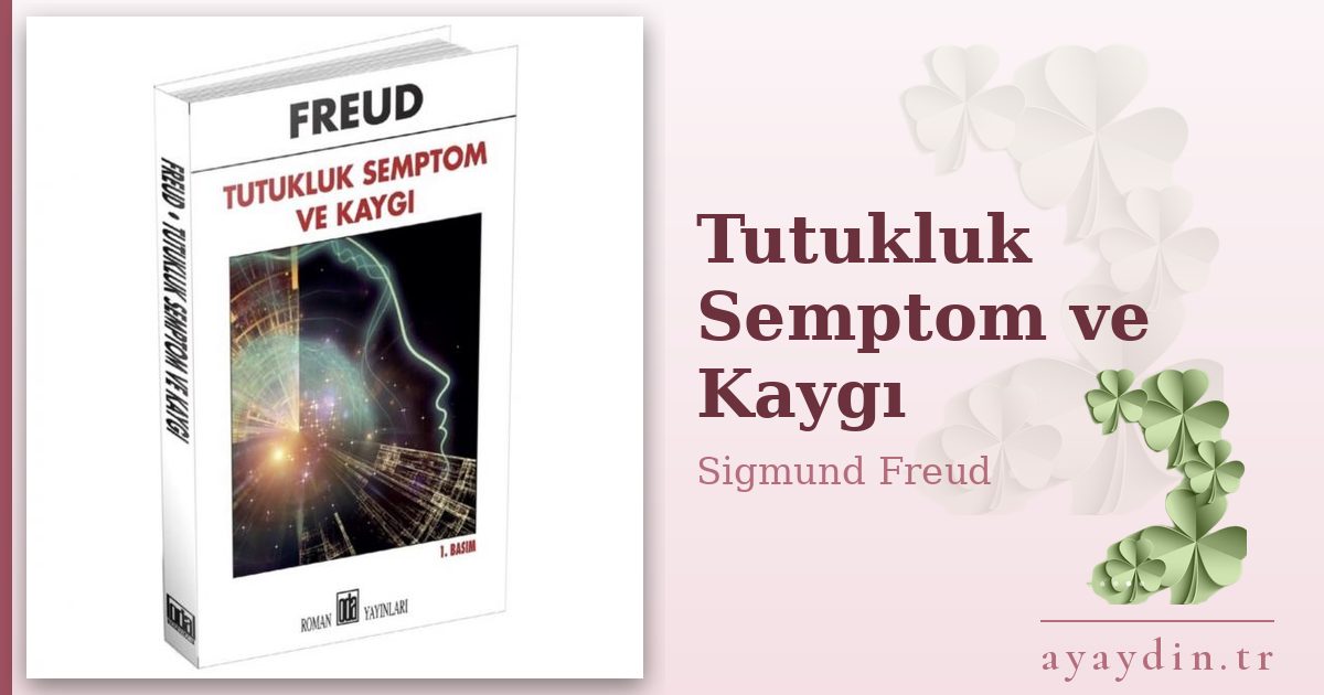 Tutukluk Semptom ve Kaygı - Sigmund Freud kitap alıntıları ve sözleri
