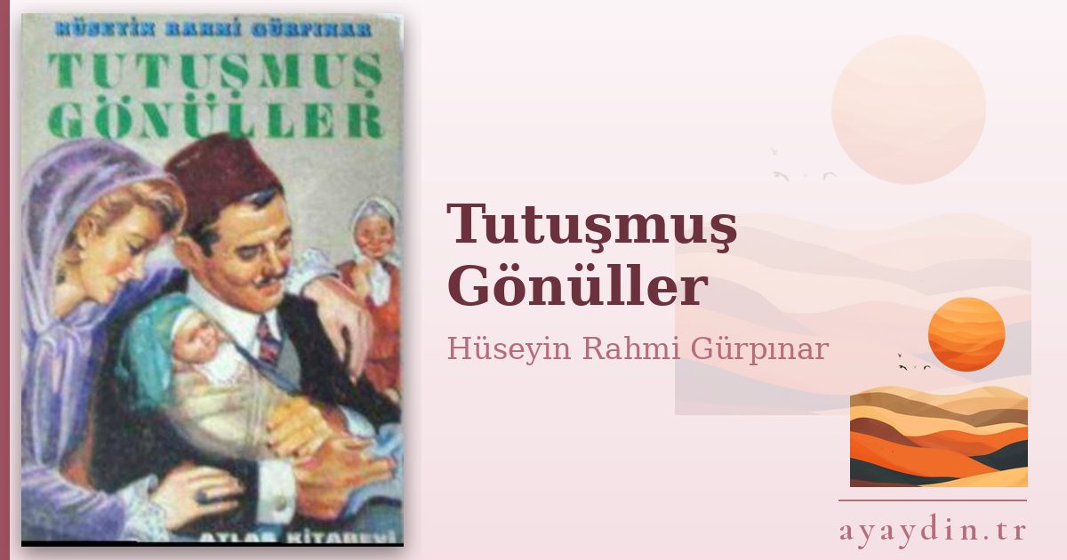 Tutuşmuş Gönüller - Hüseyin Rahmi Gürpınar kitap alıntıları ve sözleri