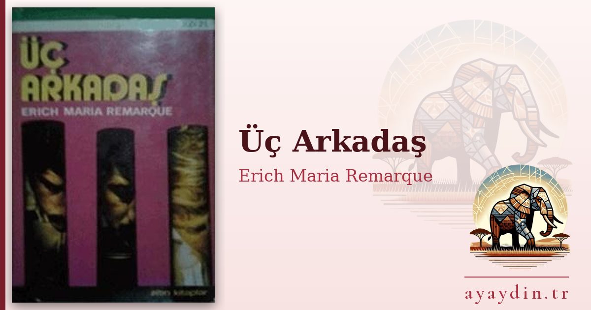 Üç Arkadaş - Erich Maria Remarque kitap alıntıları ve sözleri