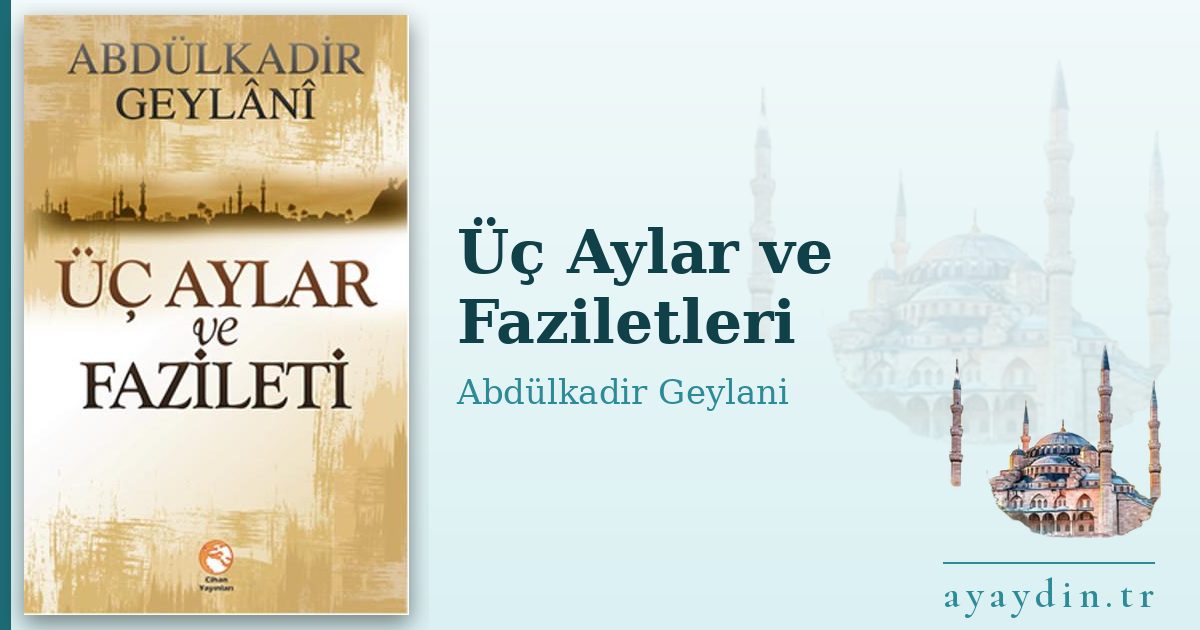 Üç Aylar ve Faziletleri - Abdülkadir Geylani Hazretleri kitap alıntıları ve sözleri