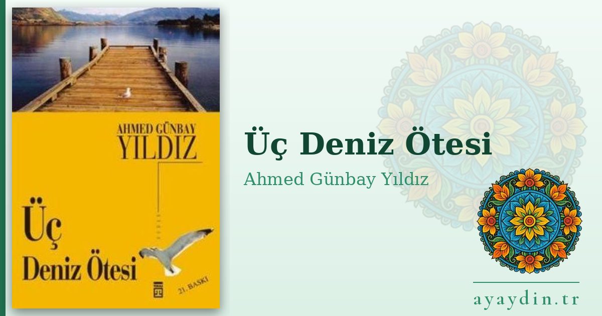 Üç Deniz Ötesi - Ahmed Günbay Yıldız kitap alıntıları ve sözleri