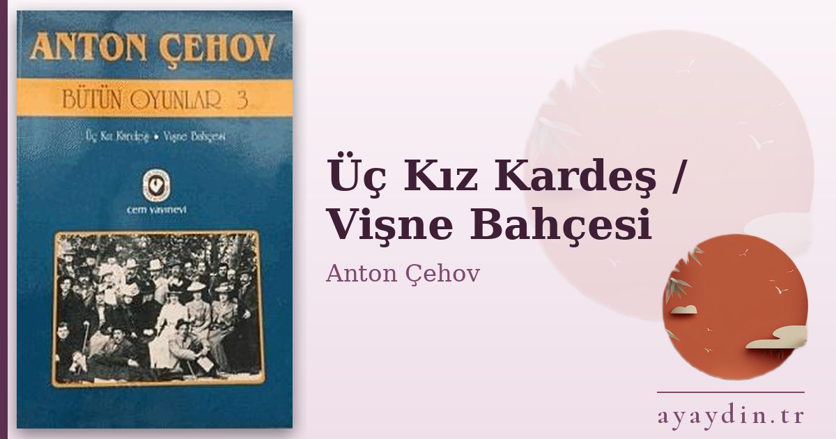 Üç Kız Kardeş / Vişne Bahçesi - Anton Çehov kitap alıntıları ve sözleri