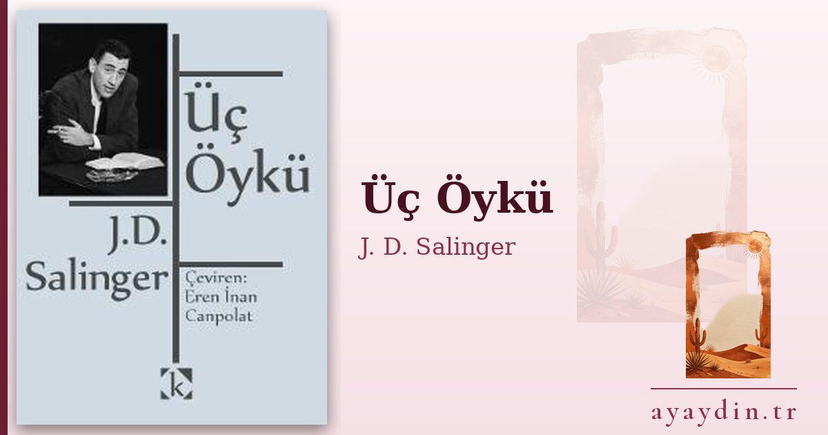 Üç Öykü - J. D. Salinger kitap alıntıları ve sözleri