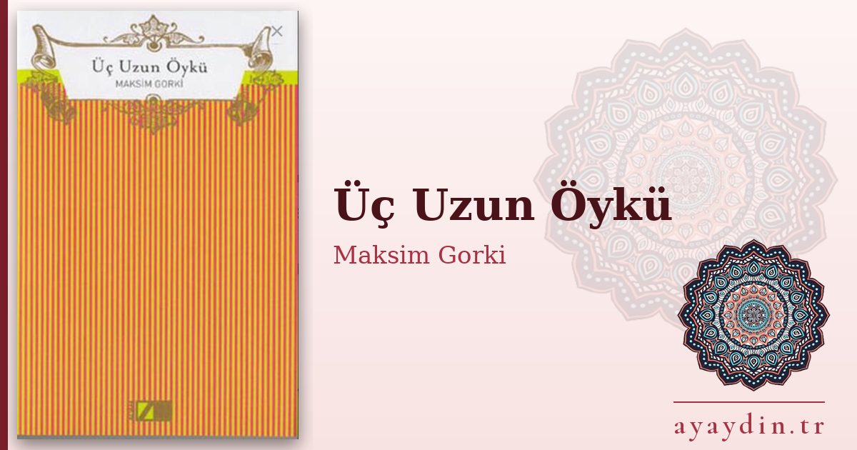 Üç Uzun Öykü - Maksim Gorki kitap alıntıları ve sözleri