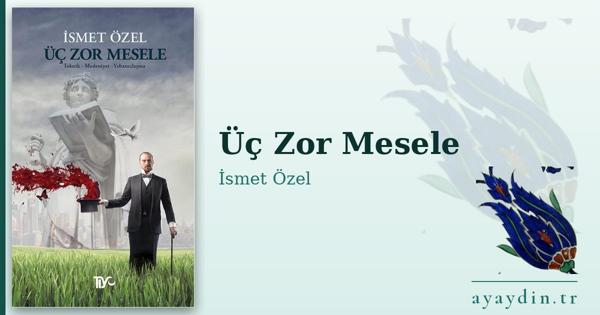 Üç Zor Mesele - İsmet Özel kitap alıntıları ve sözleri