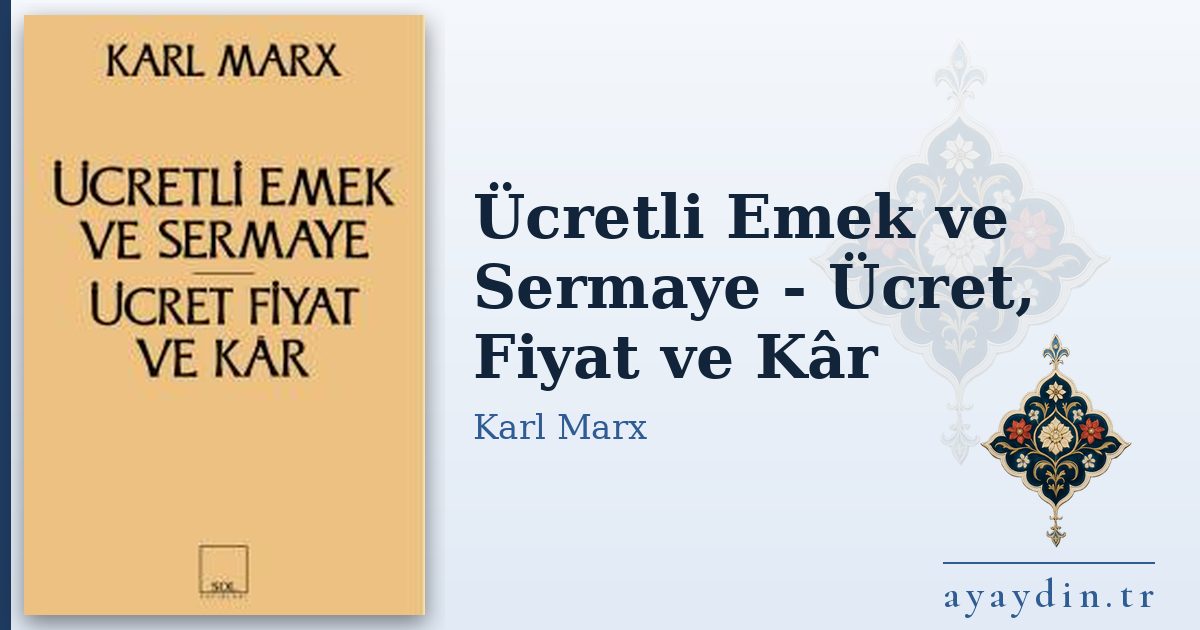 Ücretli Emek ve Sermaye - Ücret, Fiyat ve Kâr - Karl Marx kitap alıntıları ve sözleri