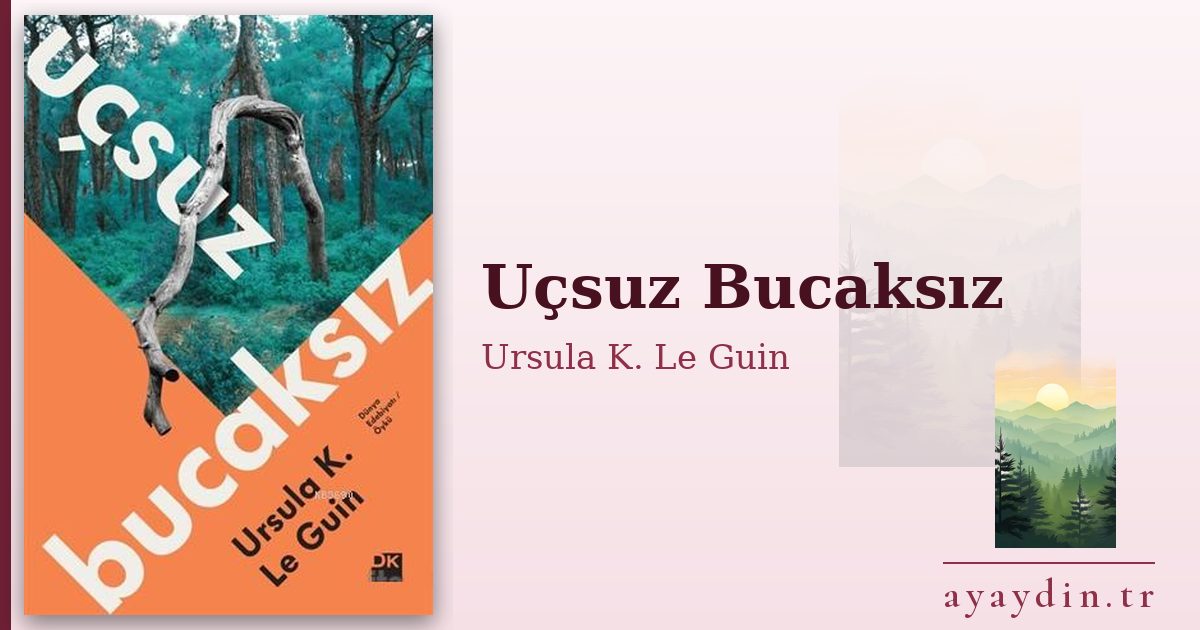 Uçsuz Bucaksız - Ursula K. Le Guin kitap alıntıları ve sözleri