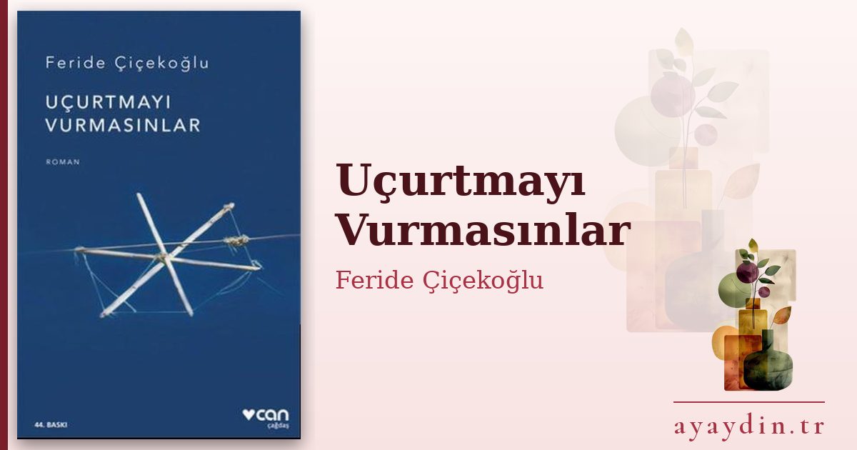 Uçurtmayı Vurmasınlar - Feride Çiçekoğlu kitap alıntıları ve sözleri