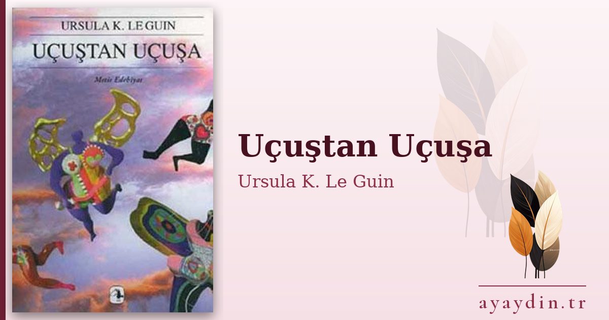 Uçuştan Uçuşa - Ursula K. Le Guin kitap alıntıları ve sözleri