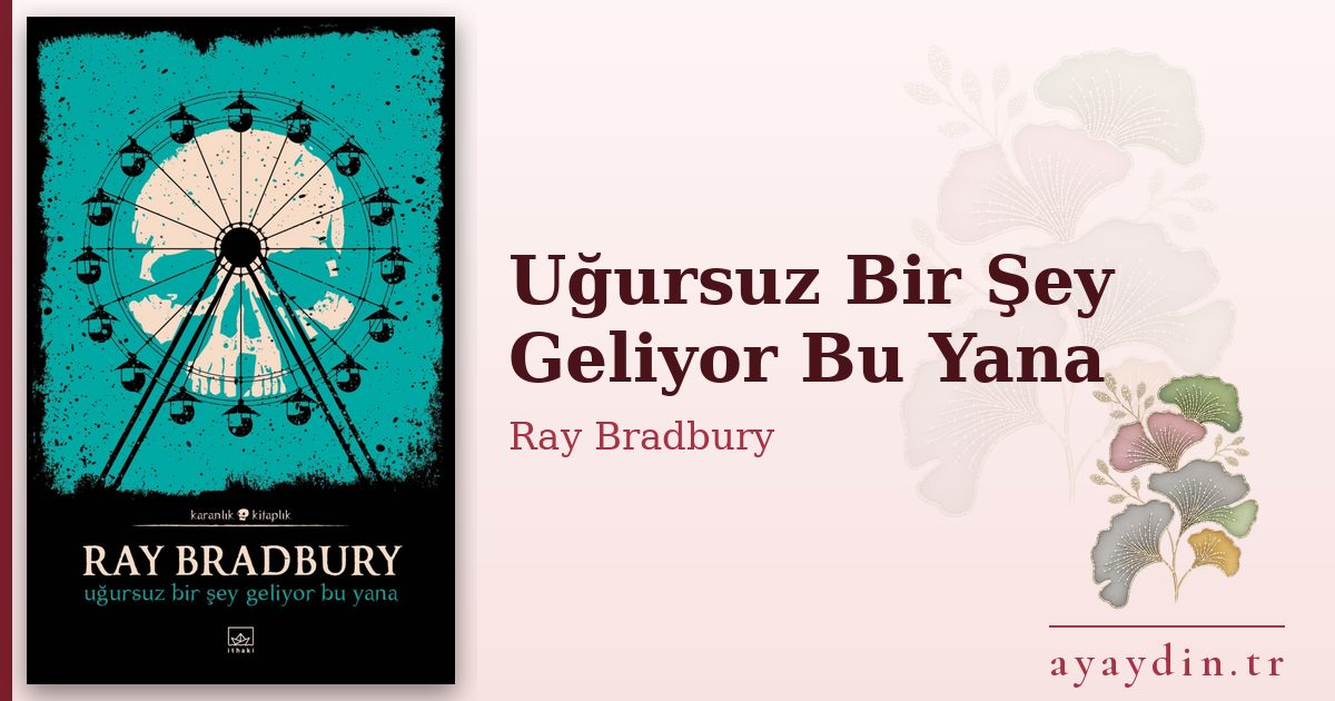 Uğursuz Bir Şey Geliyor Bu Yana - Ray Bradbury kitap alıntıları ve sözleri