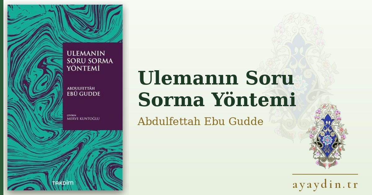Ulemanın Soru Sorma Yöntemi - Abdulfettah Ebu Gudde kitap alıntıları ve sözleri