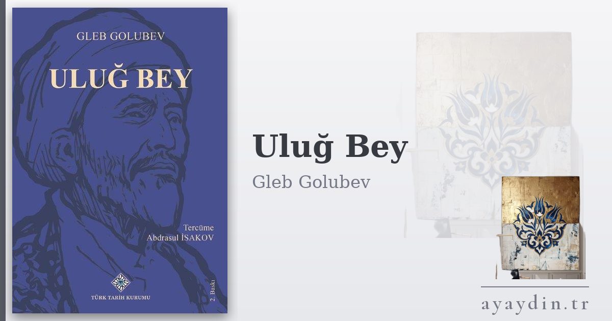 Uluğ Bey - Gleb Golubev kitap alıntıları ve sözleri