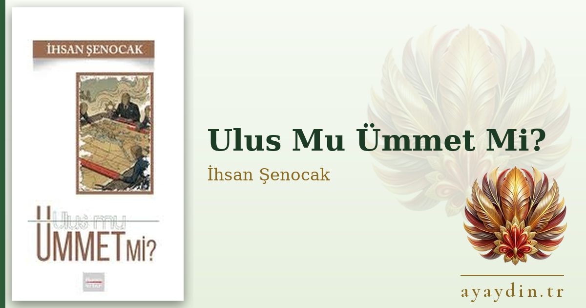 Ulus Mu Ümmet Mi? - İhsan Şenocak kitap alıntıları ve sözleri