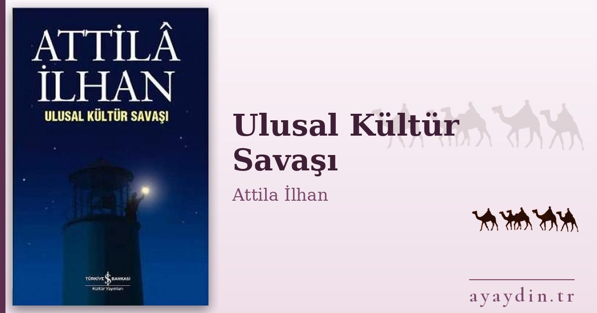 Ulusal Kültür Savaşı - Attila İlhan kitap alıntıları ve sözleri