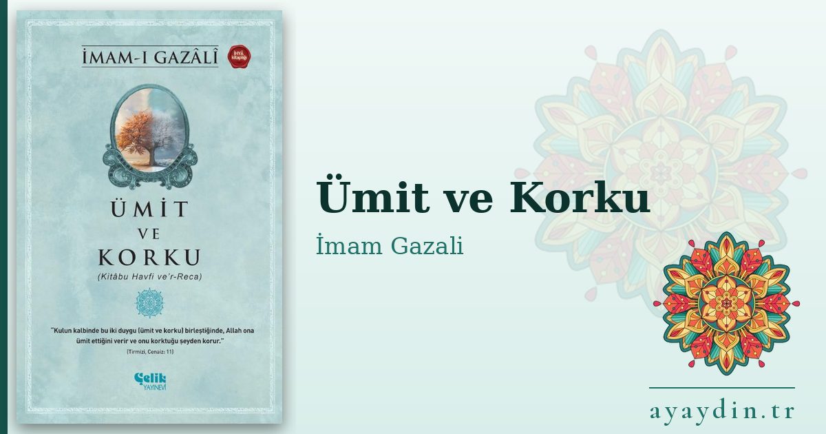 Ümit ve Korku - İmam Gazali kitap alıntıları ve sözleri