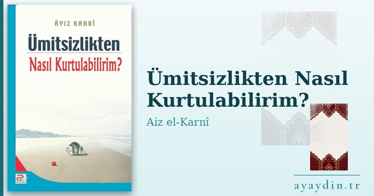 Ümitsizlikten Nasıl Kurtulabilirim? - Aiz el-Karnî kitap alıntıları ve sözleri
