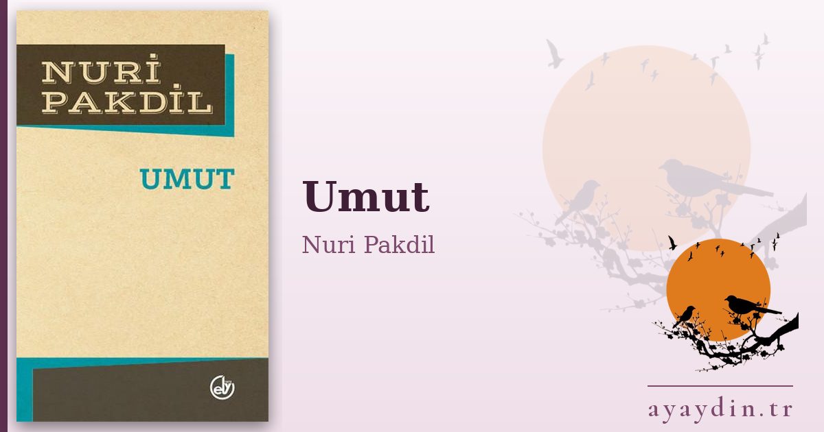 Umut - Nuri Pakdil kitap alıntıları ve sözleri