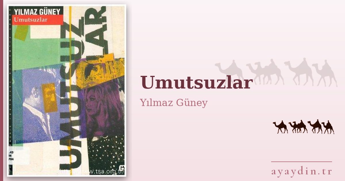Umutsuzlar - Yılmaz Güney kitap alıntıları ve sözleri