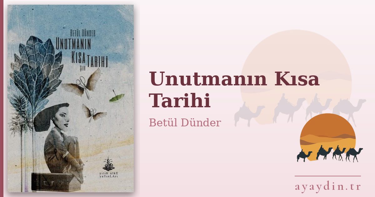 Unutmanın Kısa Tarihi - Betül Dünder kitap alıntıları ve sözleri