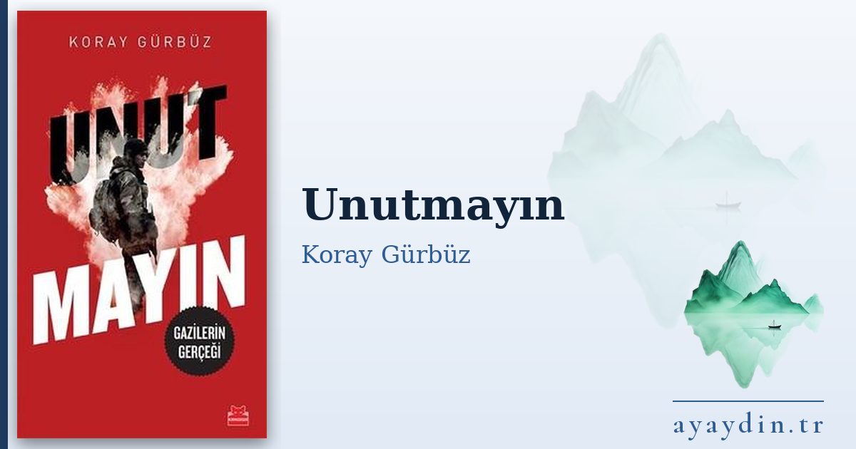 Unutmayın - Koray Gürbüz kitap alıntıları ve sözleri
