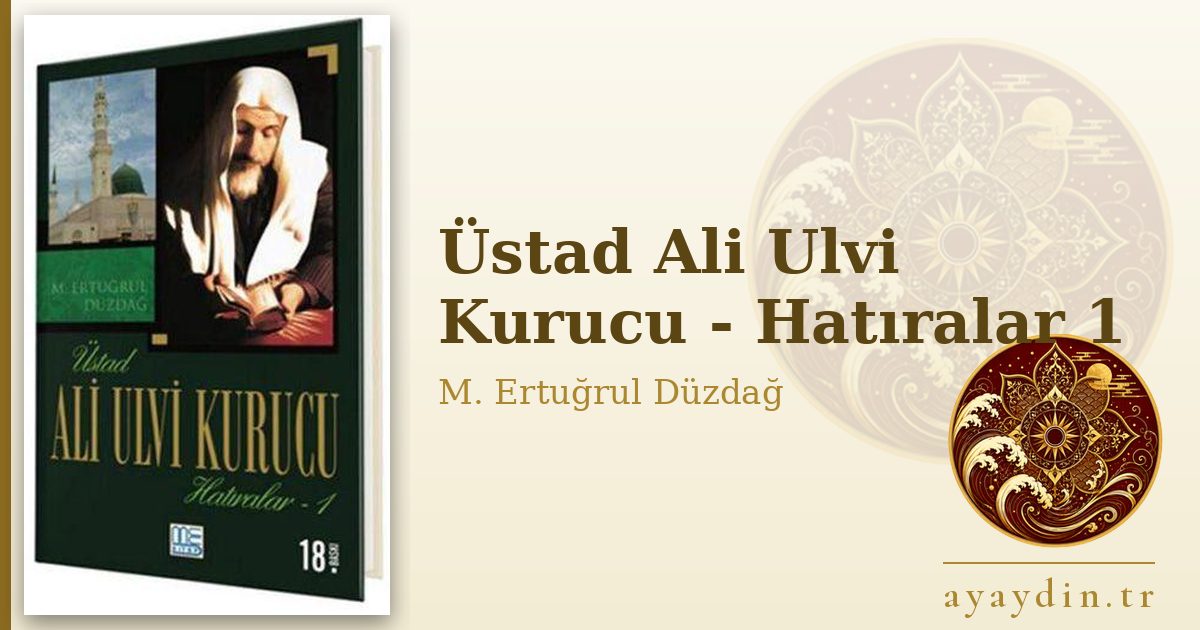 Üstad Ali Ulvi Kurucu - Hatıralar 1 - M. Ertuğrul Düzdağ kitap alıntıları ve sözleri