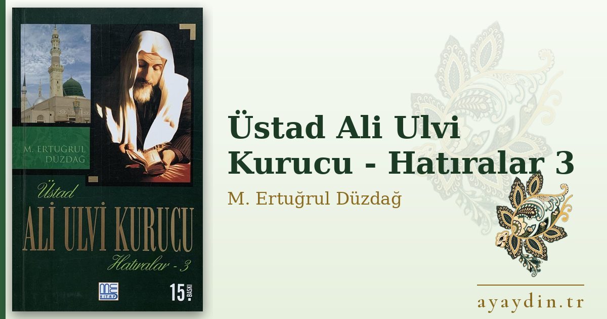 Üstad Ali Ulvi Kurucu - Hatıralar 3 - M. Ertuğrul Düzdağ kitap alıntıları ve sözleri