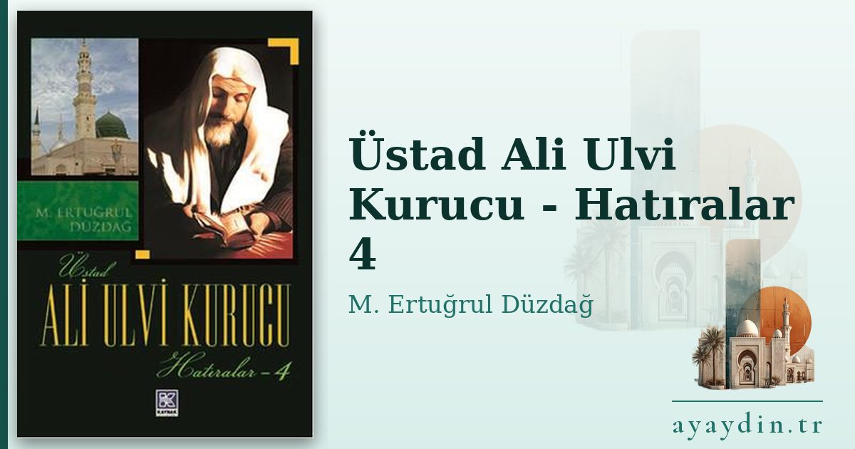 Üstad Ali Ulvi Kurucu - Hatıralar 4 - M. Ertuğrul Düzdağ kitap alıntıları ve sözleri