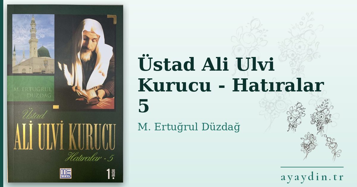 Üstad Ali Ulvi Kurucu - Hatıralar 5 - M. Ertuğrul Düzdağ kitap alıntıları ve sözleri