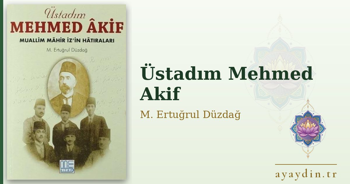 Üstadım Mehmed Akif - M. Ertuğrul Düzdağ kitap alıntıları ve sözleri