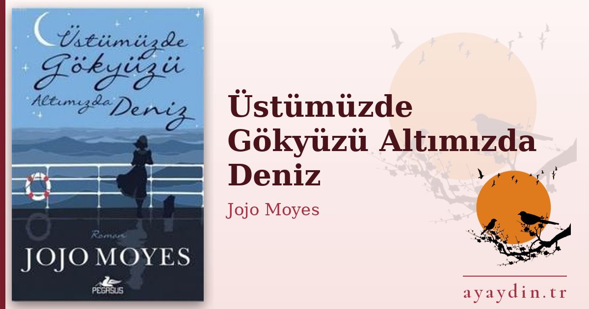Üstümüzde Gökyüzü Altımızda Deniz - Jojo Moyes kitap alıntıları ve sözleri