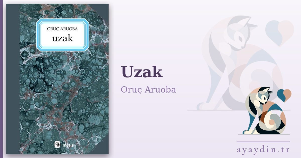 Uzak - Oruç Aruoba kitap alıntıları ve sözleri