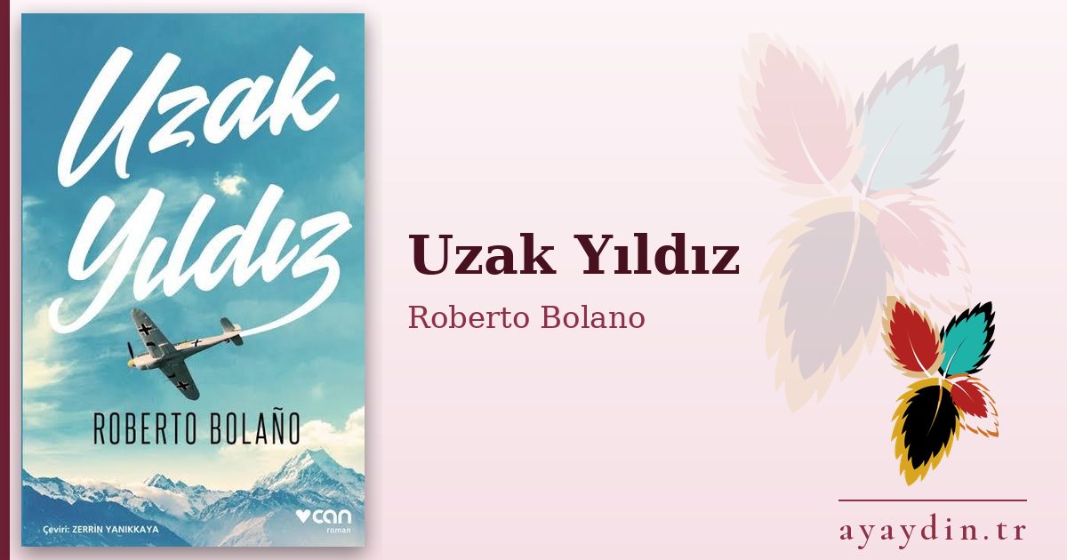 Uzak Yıldız - Roberto Bolano kitap alıntıları ve sözleri