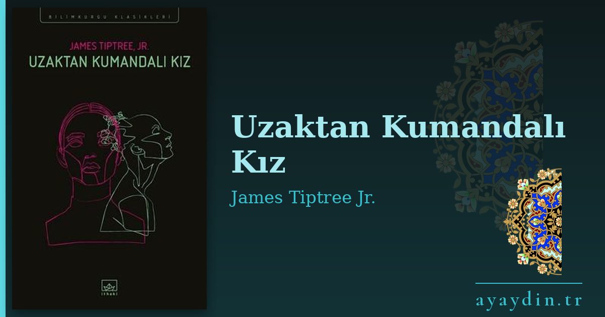 Uzaktan Kumandalı Kız - James Tiptree Jr. kitap alıntıları ve sözleri