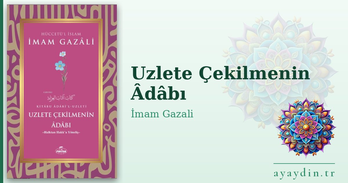 Uzlete Çekilmenin Âdâbı - İmam Gazali kitap alıntıları ve sözleri