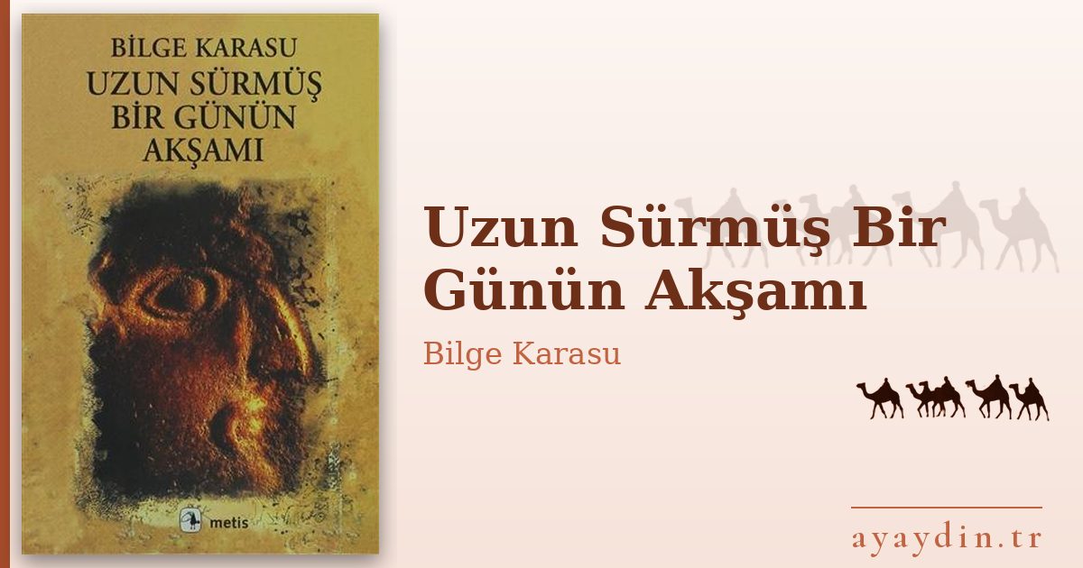 Uzun Sürmüş Bir Günün Akşamı - Bilge Karasu kitap alıntıları ve sözleri