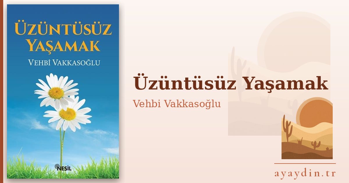 Üzüntüsüz Yaşamak - Vehbi Vakkasoğlu kitap alıntıları ve sözleri