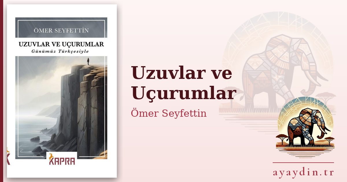 Uzuvlar ve Uçurumlar - Ömer Seyfettin kitap alıntıları ve sözleri