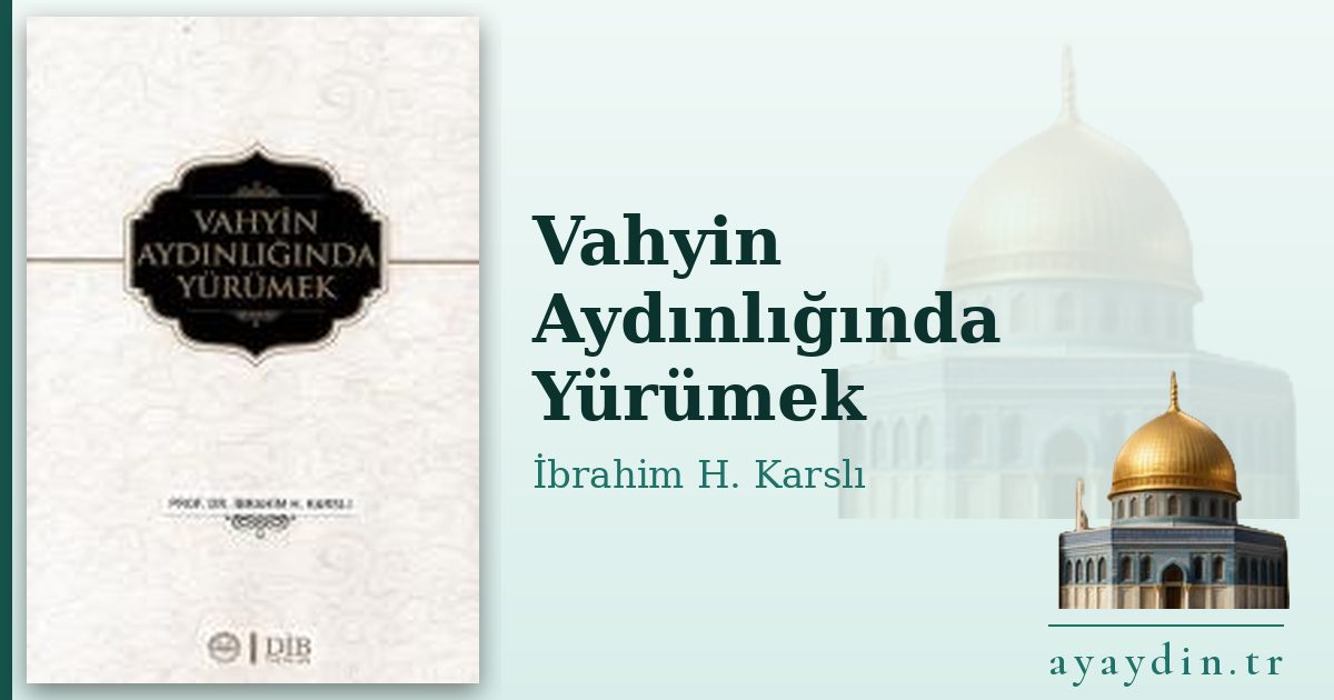 Vahyin Aydınlığında Yürümek - İbrahim H. Karslı kitap alıntıları ve sözleri