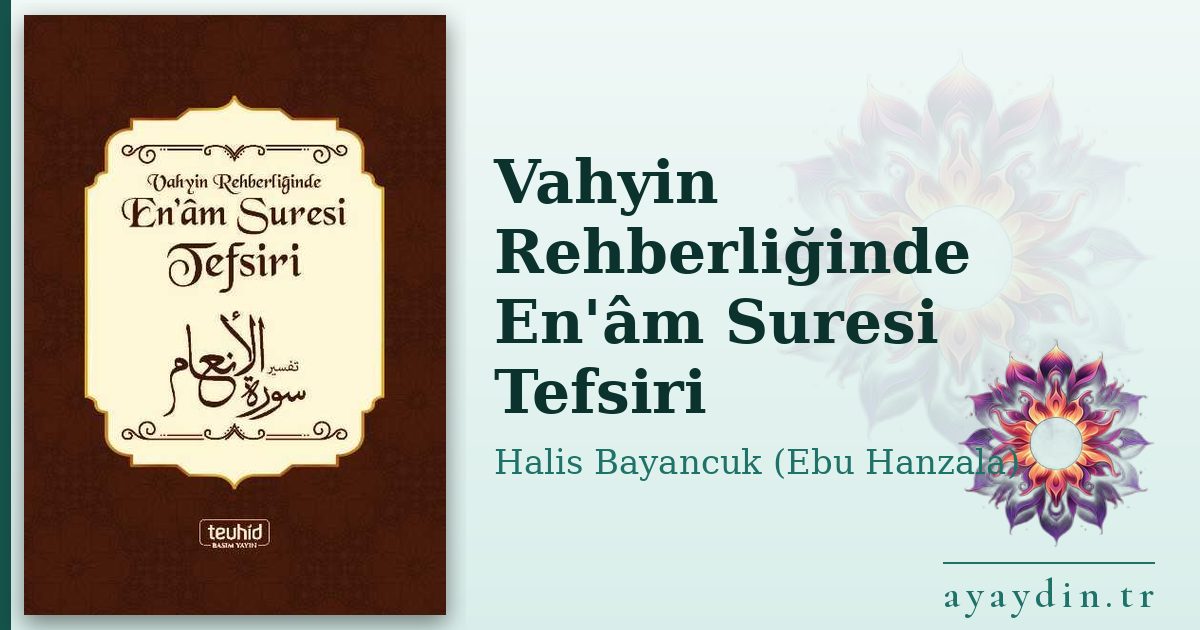 Vahyin Rehberliğinde En'âm Suresi Tefsiri - Halis Bayancuk (Ebu Hanzala) kitap alıntıları ve sözleri
