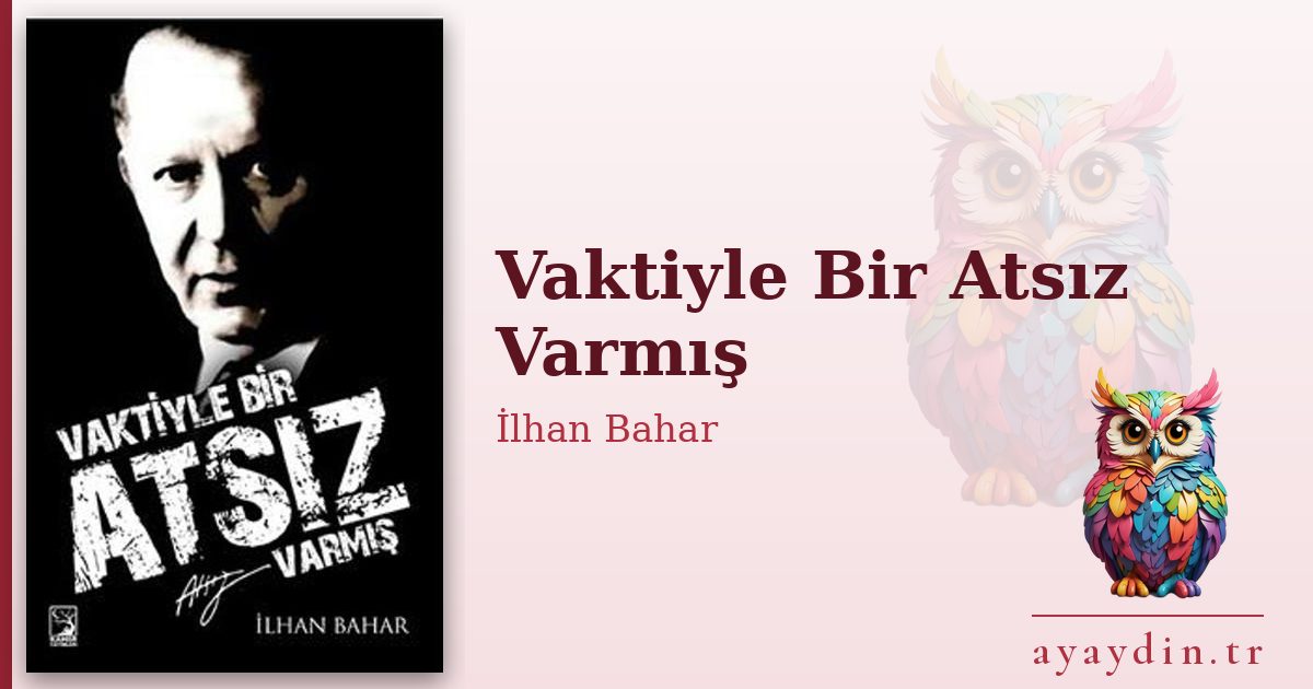 Vaktiyle Bir Atsız Varmış - İlhan Bahar kitap alıntıları ve sözleri