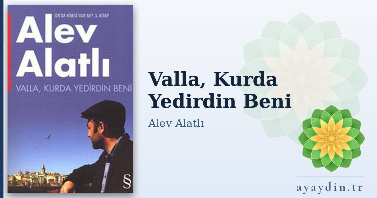 Valla, Kurda Yedirdin Beni - Alev Alatlı kitap alıntıları ve sözleri
