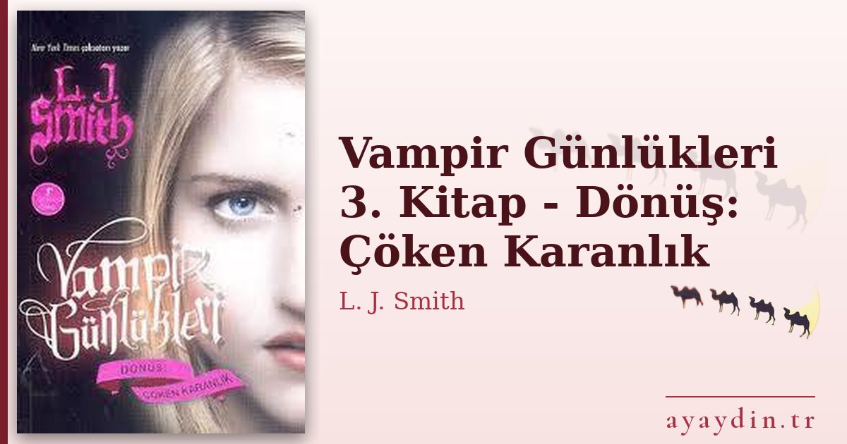 Vampir Günlükleri 3. Kitap - Dönüş: Çöken Karanlık - L. J. Smith kitap alıntıları ve sözleri
