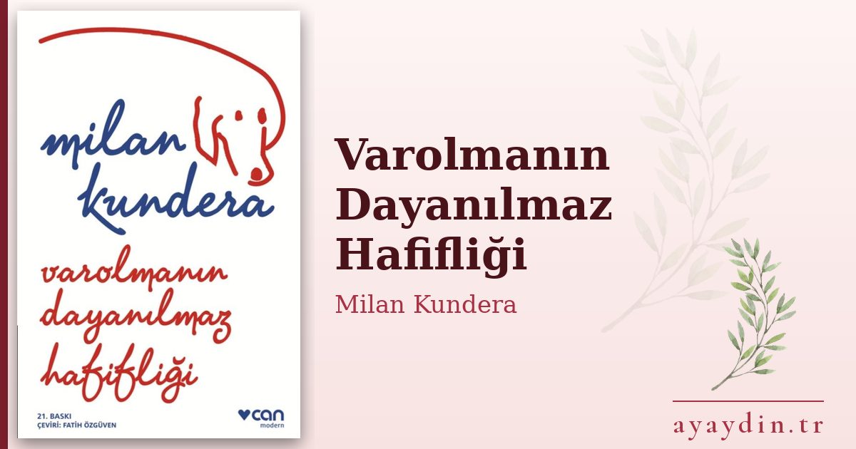 Varolmanın Dayanılmaz Hafifliği - Milan Kundera kitap alıntıları ve sözleri