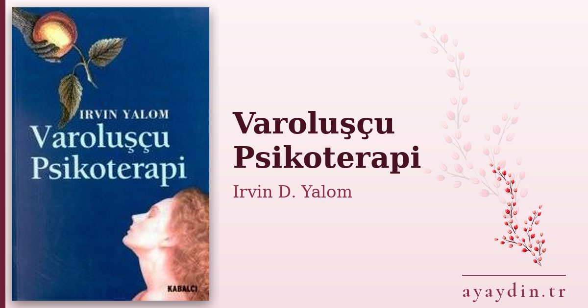 Varoluşçu Psikoterapi - Irvin D. Yalom kitap alıntıları ve sözleri